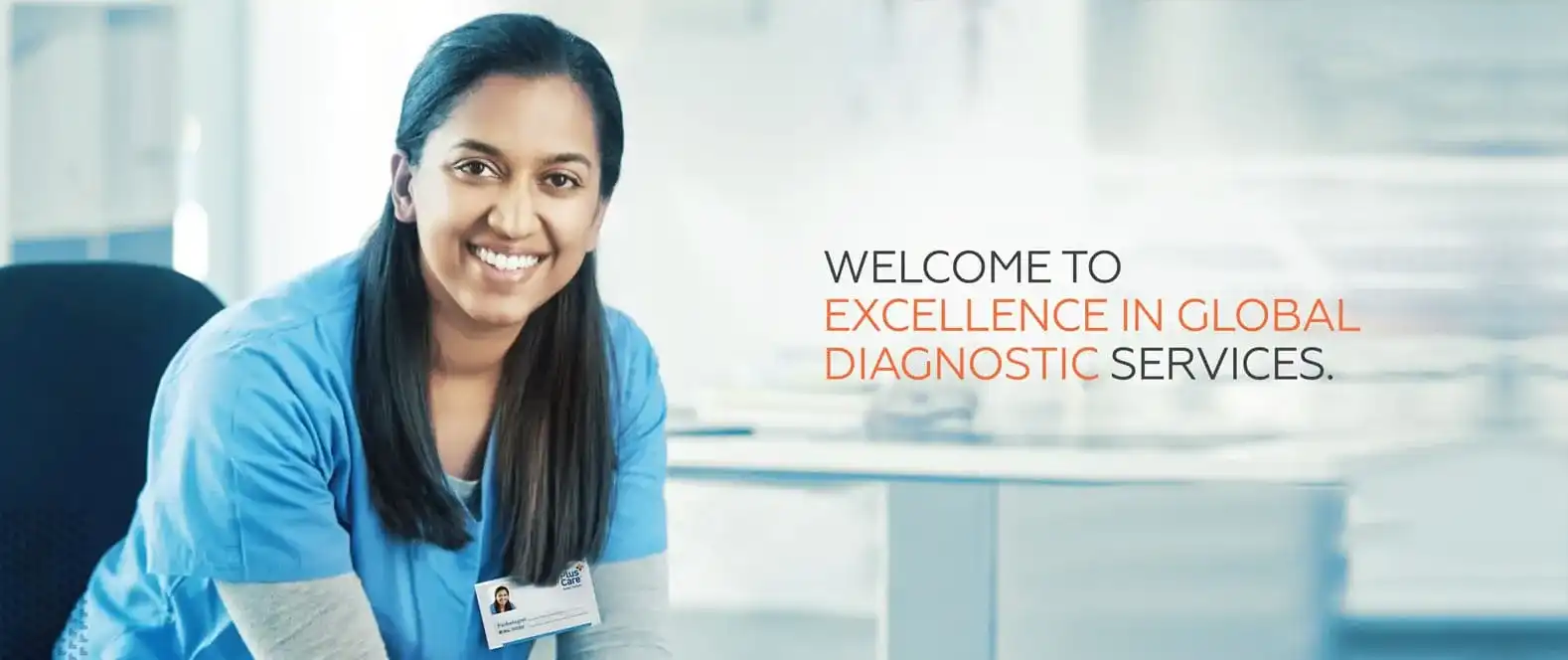 EXCELLENCE IN GLOBAL
DIAGNOSTIC SERVICES